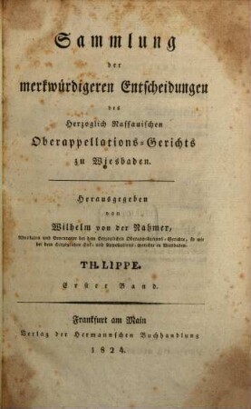 Sammlung der merkwürdigeren Entscheidungen des herzoglich Nassauischen Oberappellations-Gerichts zu Wiesbaden, 1. (1824)