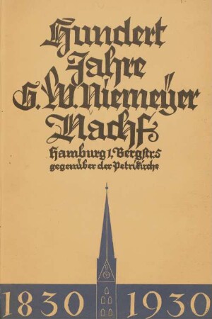 Hundert Jahre G. W. Niemeyer Nachf. : Hamburg 1, Bergstr. 5, gegenüber der Petrikirche ; 1830, 1930 ; [den Freunden unserer Buchhandlung aus Anlass unseres 100jährigen Bestehens ...]