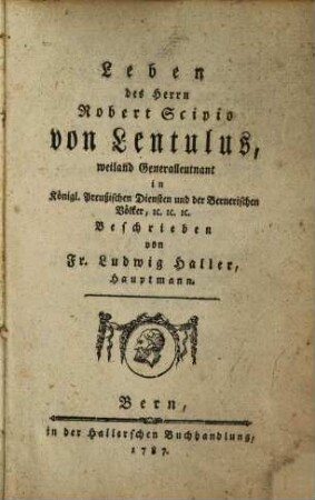 Leben des Herrn Robert Scipio von Lentulus, weiland Generalleutnant in Königl. Preußischen Diensten und der Bernerischen Völker, [et]c. [et]c. [et]c.