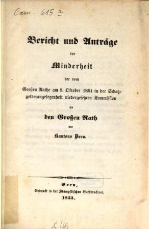 Bericht und Anträge der Minderheit der vom Großen Rathe am 8. Oktober 1851 in der Schatzgelderangelegenheit niedergesetzten Kommission an den Großen Rath des Kantons Bern