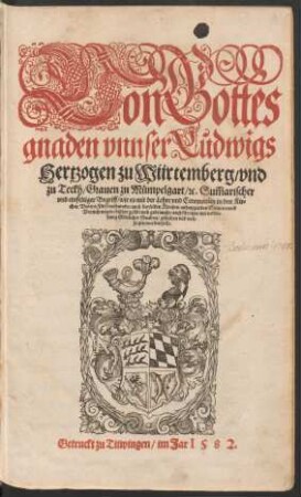 Von Gottes || gnaden vnnser Ludwigs || Hertzogen zu Würtemberg/ vnd || zu Teckh/ Grauen zu Muempelgart/ [et]c. Sũmarischer || vnd einfeltiger Begriff/ wie es mit der Lehre vnd Ceremonien in den Kir=||chen Vnsers Fuerstenthumbs/ auch derselben Kirchen anhangenden Sachen vnnd || Verrichtungen/ bißher geuebt vnd gebraucht/ auch fuerohin/ mit verlei=||hung Gœttlicher gnaden/ gehalten vnd voll=||zogen werden solle.||