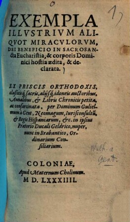 Guilielmi a Gent Exempla illustrium aliquot miraculorum, Dei beneficio in sacros. eucharistia, et corporis dominici hostia aedita et declarata