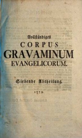 Vollständiges Corpus Gravaminum Evangelicorum : Mit doppelten Registern. [3], Abtheilung 7. Schluß nebst den Registern
