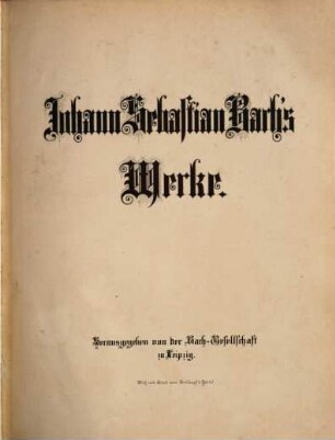 Johann Sebastian Bach's Werke, 17. Kammermusik. Zweiter Band : Sieben Concerte für Clavier mit Orchesterbegleitung, Nr. 1 d-Moll, Nr. 2 E-Dur, Nr. 3 D-Dur, Nr. 4 A-Dur, Nr. 5 f-Moll, Nr. 6 F-Dur, Nr. 7 g-Moll ; Tripel-Concert für Clavier, Flöte und Violine mit Orchesterbegleitung, a-Moll ; Anhang