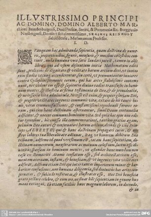 ILLUSTRISSIMO PRINCIPI AC DOMINO, DOMINO ALBERTO MARCHIONI Brandenburgensi, Duci Prusiae, Stetini, & Pomeraniae &c. Burggravio Noribergensi, Domino suo clementissimo, ERASMUS REINHOLT Salveldensis, Mathematum Professor. S.D.