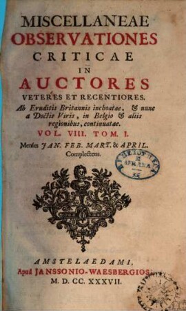 Miscellaneae observationes criticae in auctores veteres et recentiores, 8,1. Menses Ian. Feb. Mart. & April. Complectens
