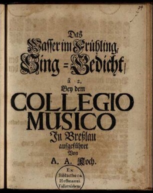 Das Wasser im Frühling : Sing-Gedicht, â 2 : Bey dem Collegio Musico In Breßlau aufgeführet