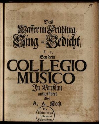 Das Wasser im Frühling : Sing-Gedicht, â 2 : Bey dem Collegio Musico In Breßlau aufgeführet