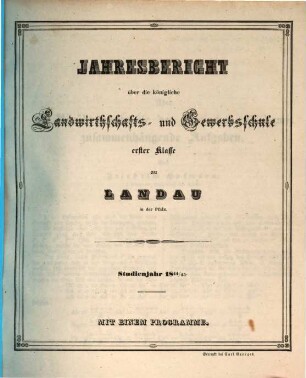 Jahresbericht über die Königliche Bayer. Landwirthschafts- & Gewerbsschule Erster Klasse zu Landau in der Pfalz : für das Schuljahr ... 1844/45