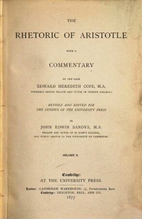 The Rhetoric of Aristotle with a commentary by the late Edward Meredith Cope; revised and edited for the Syndics of the University Press by John Edwin Sandys, 2