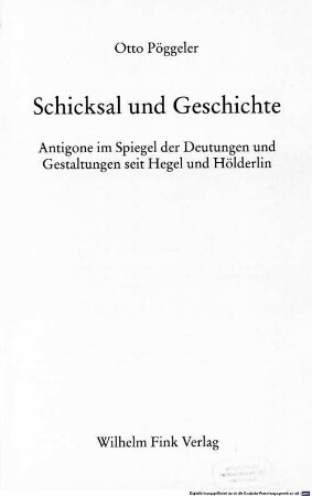 Schicksal und Geschichte : Antigone im Spiegel der Deutungen und Gestaltungen seit Hegel und Hölderlin