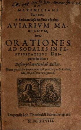 R.P. Maximiliani Sandaei E Societate Jesu Doctoris Theologi Aviarium Marianum, Sive Orationes Ad Sodales In Festivitatibus Deiparae habitae: Desumpta materia ab Avibus