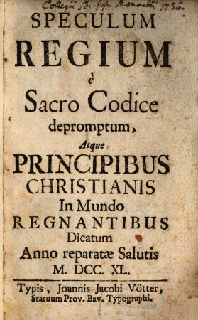 Speculum Regium e Sacro Codice depromptum : Atque Principibus Christianis In Mundo Regnantibus Dicatum