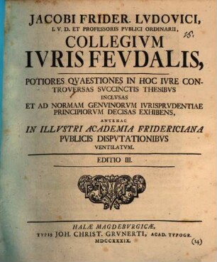 Jacobi Frider. Lvdovici ... Collegivm Ivris Fevdalis