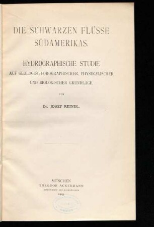 Die schwarzen Flüsse Südamerikas : hydrographische Studie auf geologisch-orographischer, physikalischer und biologischer Grundlage