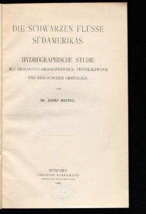 Die schwarzen Flüsse Südamerikas : hydrographische Studie auf geologisch-orographischer, physikalischer und biologischer Grundlage