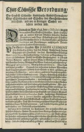 Chur-Cöllnische Verordnung/ Die Ertzstifft Cöllnische Ambtleuthe/ Ambts-Verwaltere/ Vögt/ Schultheißen und Scheffen/ fort Gerichtschreibere betreffend/ und wie in streitigen Sachen verfahren werden solle : [Signatum Bonn den 15. Februarii 1720.]