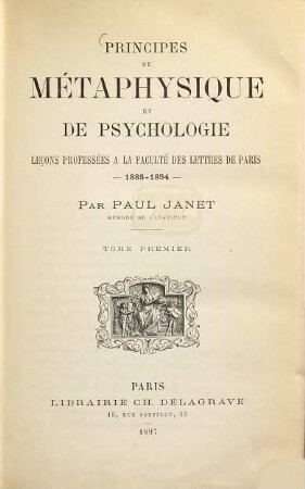 Principes de métaphysique et de psychologie : leçons professées à la Faculté des Lettres de Paris, 1888 - 1894, 1