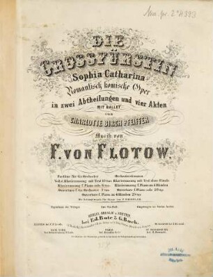 Die Grossfürstin Sophia Catharina : Romantisch komische Oper in zwei Abtheilungen und vier Alten : mit Ballet von Charlotte Birch Pfeiffer