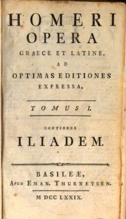 Homeri Opera Graece Et Latine : Ad Optimas Editiones Expressa, 1. Continens Iliadem