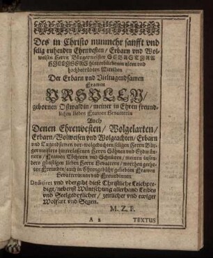 ... Der Erbarn und vieltugensamen Frawen Ursulen / gebornen Oßwaldin ... Auch Denen ... Herrn Bürgermeisters hinterlassenen Herrn Söhnen und Eydmännern / Frawen Töchtern und Schnüren ...
