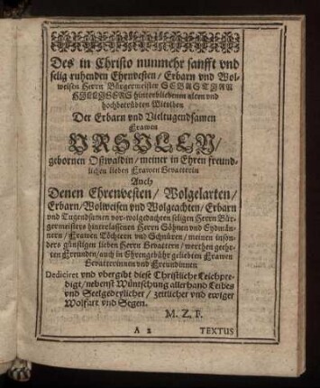 ... Der Erbarn und vieltugensamen Frawen Ursulen / gebornen Oßwaldin ... Auch Denen ... Herrn Bürgermeisters hinterlassenen Herrn Söhnen und Eydmännern / Frawen Töchtern und Schnüren ...