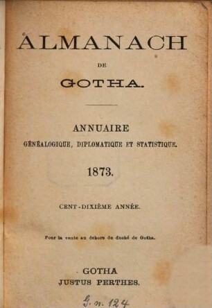 Almanach de Gotha : annuaire généalogique, diplomatique et statistique. 1873