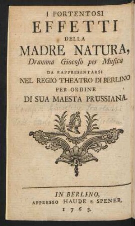 Die wunderbare Würkung der Natur : ein musicalisches Lustspiel ; welches auf Sr. Königl. Maj. von Preussen allergnädigsten Befehl auf dem Königlichen Schloß Theatro zu Berlin vorgestellet wird
