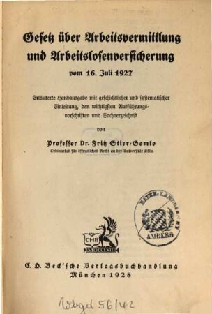 Gesetz über Arbeitsvermittlung und Arbeitslosenversicherung : vom 16. Juli 1927 ; erläuterte Handausgabe mit geschichtlicher und systematischer Einleitung, den wichtigsten Ausführungsvorschriften und Sachverzeichnis