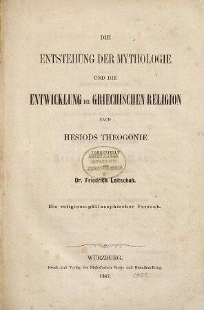 Die Entstehung der Mythologie und die Entwicklung der griechischen Religion : nach Hesiods Theogonie ; ein religions-philosophischer Versuch