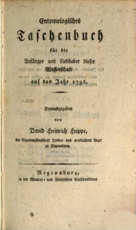 Entomologisches Taschenbuch für die Anfänger und Liebhaber dieser Wissenschaft : auf das Jahr .... 1796