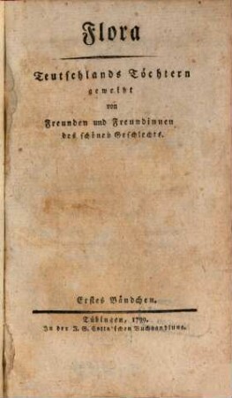 Flora : Teutschlands Töchtern geweiht von Freunden u. Freundinnen d. schönen Geschlechts ; e. Quartalschr. 1799, 1/2