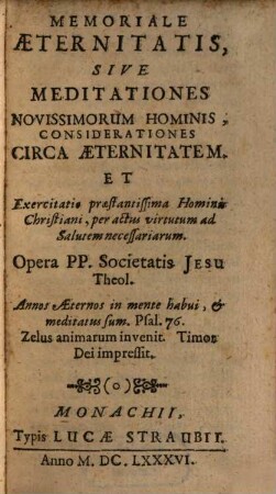 Memoriale Aeternitatis, Sive Meditationes Novissimorum Hominis, Considerationes Circa Aeternitatem. Et Exercitatio praestantissima Hominis Christiani, per actus virtutum ad Salutem necessariarum