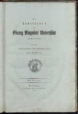 Die Jubelfeyer der Georg Augustus Universität zu Göttingen an ihrem funfzigsten Stiftungsfeste, dem 17 Septemb. 1787 : Mit Beylagen [A-Z, AA]