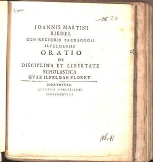 Ioannis Martini Riedel Con-Rectoris Paedagogii Ilfeldensis Oratio De Disciplina Et Libertate Scholastica Qvae Ilfeldae Floret