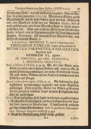 Fuit hactenus Membrum V. quod communicavit Theologiam Ethicam, e qua propullulavit Nuthetica, Paraenetica, & Paracletica sequitur jam Membrum VI. agens De Theologia, quae restat, Homiletica