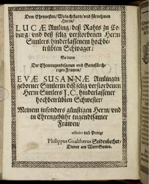 Dem [...] Herrn/ Lucae Amling/ deß [...] Herrn Simlers/ [...] Schwager/ So dann Der [...] Frawen/ Evae Susannae Amlingin [...]