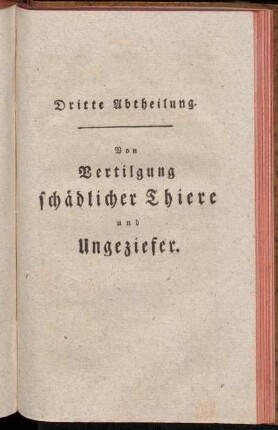 Dritte Abtheilung. Von Vertilgung schädlicher Thiere und Ungeziefer.