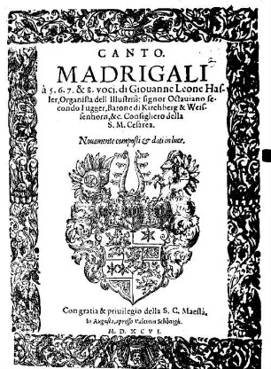 MADRIGALI à 5. 6. 7. & 8. voci. di Giouanne Leone Hasler : ... Nouamente composti & dati in luce