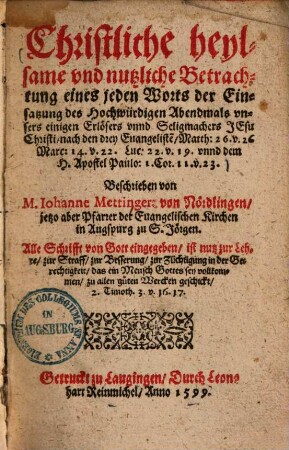 Christliche heylsame und nützliche Betrachtung eines jeden Worts der Einsatzung des Hochwürdigen Abendmals unsers einigen Erlösers unnd Seligmachers Jesu Christi : nach den drey Evangeliste[n], Matth. 26. v. 26, Marc. 14. v. 22, Luc. 22. v. 19. unnd dem H. Apostel Paulo: 1. Cor. 11. v. 23. ...