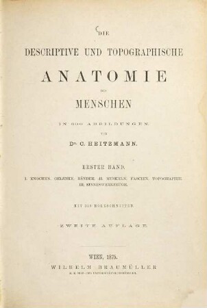 Die descriptive und topographische Anatomie des Menschen, 1. I: Knochen, Gelenke, Bänder. II: Muskeln, Fascien, Topographie. III: Sinneswerkzeuge. : mit 320 Holzschnitten