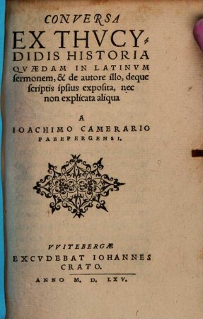 Conversa Ex Thvcydidis Historia Qvaedam In Latinvm sermonem, & de autore illo, deque scriptis ipsius exposita, nec non explicata aliqua