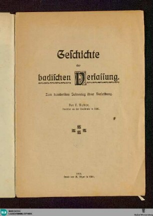 Geschichte der badischen Verfassung : [1818 - 1918]; zum hundersten Jahrestag ihrer Verleihung