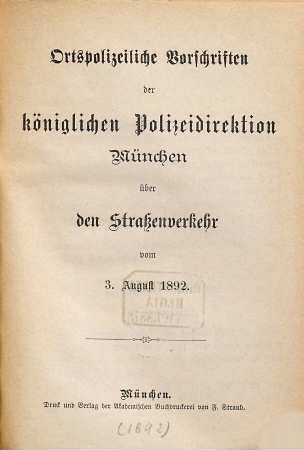 Ortspolizeiliche Vorschriften der königlichen Polizeidirektion München über den Straßenverkehr vom 3. August 1892 : Beilage zum Münchner Amtsblatt vom 23. Nov. 1892