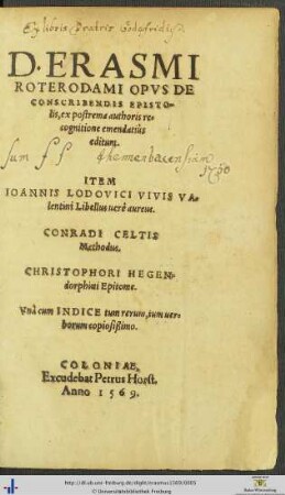 D. ERASMI ROTERODAMI OPVS DE CONSCRIBENDIS EPISTOlis, ex postrema authoris recognitione emendatiùs editum. ITEM IOANNIS LODOVICI VIVIS VAlentini Libellus uerè aureus. CONRADI CELTIS Methodus. CHRISTOPHORI HEGENdorphini Epitome. Vnà cum INDICE ...