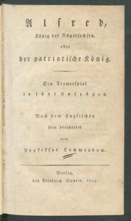 Alfred, König der Angelsachsen, oder der patriotische König : Ein Trauerspiel in fünf Aufzügen