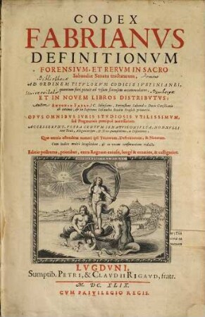 Codex Fabrianus Definitionvm Forensivm, Et Rervm In Sacro Sabaudiae Senatu tractatarum, Ad Ordinem Titvlorvm Codicis Ivstinianei, quantum fieri potuit ad vsum forensem accommodatus, Et In Novem Libros Distribvtvs