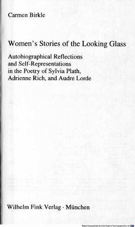 Women's stories of the looking glass : autobiographical reflections and self-representations in the poetry of Sylvia Plath, Adrienne Rich, and Audre Lorde