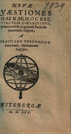 Novae Qvaestiones Sphaerae, Hoc Est, De Circvlis Coelestibvs, & primo mobili : in gratiam studiosae iuuentutis scriptae