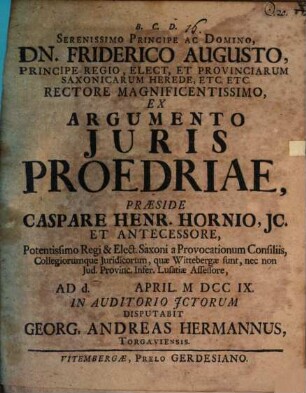 Serenissimo Principe Ac Domino, Dn. Friderico Augusto, Principe Regio, Elect, Et Provinciarum Saxonicarum Herede, Etc. Etc. Rectore Magnificentissimo, Ex Argumento Juris Proedriae